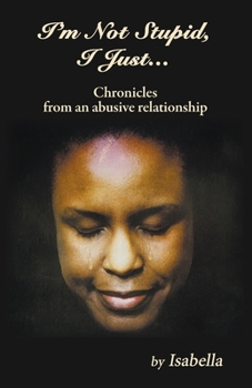 Paperback I''m Not Stupid, I Just... Chronicles from an Abusive Relationship Book