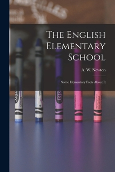 Paperback The English Elementary School: Some Elementary Facts About It Book