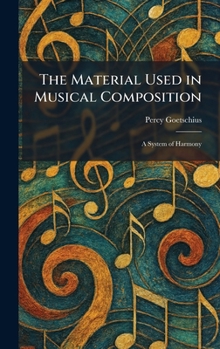 Hardcover The Material Used in Musical Composition: A System of Harmony Book