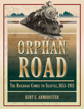 Paperback Orphan Road: The Railroad Comes to Seattle, 1853-1911 Book