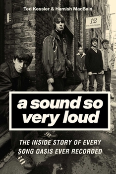 Hardcover A Sound So Very Loud: The Inside Story of Every Song Oasis Ever Recorded Book