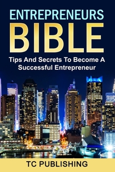 Paperback Entrepreneurs Bible: Tips And Secrets To Become A Successful Entrepreneur Book