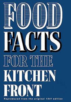 Hardcover Food Facts for the Kitchen Front: Filled with No-Nonsense War-Time Recipes ... Vital for a Healthy and Balanced Diet. Book