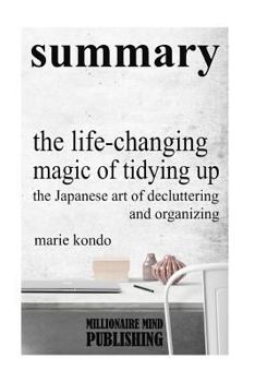 Paperback Summary of the Life Changing Magic of Tidying Up - the Japanese Art of Decluttering and Organizing by Marie Kondo Book