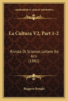 Paperback La Cultura V2, Part 1-2: Rivista Di Scienze, Lettere Ed Arti (1882) [Italian] Book