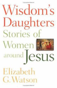 Paperback Wisdom's Daughters: Stories of Women Around Jesus Book