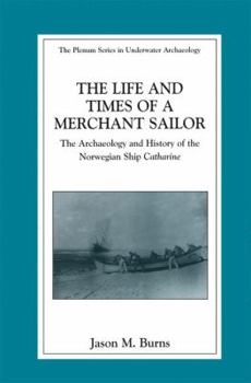 Hardcover The Life and Times of a Merchant Sailor: The Archaeology and History of the Norwegian Ship Catharine Book