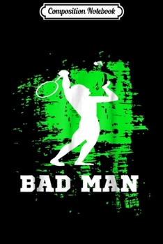 Paperback Composition Notebook: Bad Man Funny Badminton Badminton Sport Journal/Notebook Blank Lined Ruled 6x9 100 Pages Book