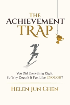 The Achievement Trap: You Did Everything Right, So Why Doesn’t It Feel Like Enough?