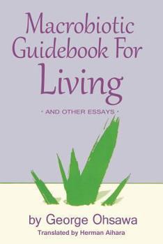 Paperback Macrobiotic Guidebook for Living: And Other Essays Book