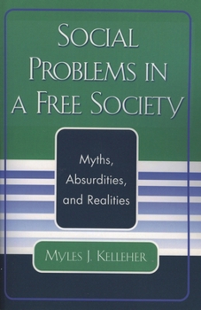 Paperback Social Problems in a Free Society: Myths, Absurdities, and Realities Book