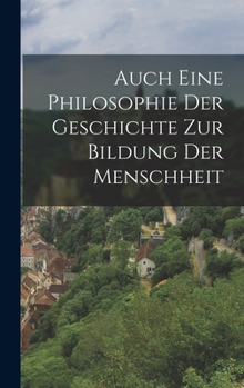 Hardcover Auch eine Philosophie der Geschichte zur Bildung der Menschheit [German] Book