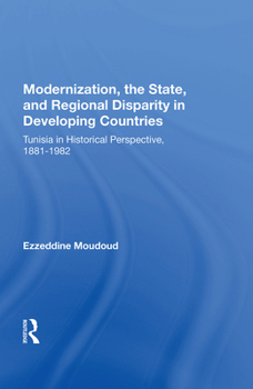 Hardcover Modernization, the State, and Regional Disparity in Developing Countries: Tunisia in Historical Perspective, 1881-1982 Book