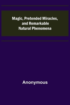 Paperback Magic, Pretended Miracles, and Remarkable Natural Phenomena Book