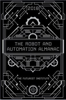 Paperback The Robot and Automation Almanac - 2018: The Futurist Institute Book