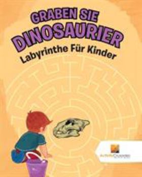 Paperback Graben Sie Dinosaurier: Labyrinthe Für Kinder [German] Book