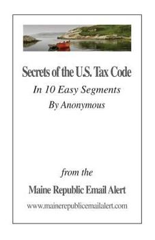 Paperback Secrets Of The U.S. Tax Code: In 10 Easy Segments by Anonymous Book