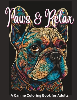 Paperback Paws and Relax: A Canine Coloring Book for Adults Book