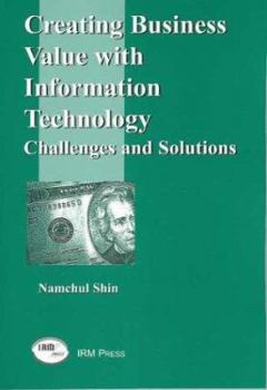 Paperback Creating Business Value with Information Technology: Challenges and Solutions Book