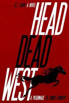 Paperback Head Dead West: A Pilgrimage to Zombie Country (The Bent World Broods) Book