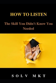 HOW TO LISTEN: The Skill You Didn't Know You Needed