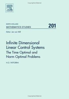 Hardcover Infinite Dimensional Linear Control Systems: The Time Optimal and Norm Optimal Problems Volume 201 Book