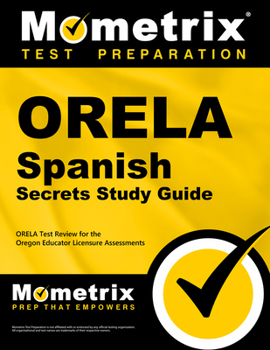 Paperback Orela Spanish Secrets Study Guide: Orela Test Review for the Oregon Educator Licensure Assessments Book