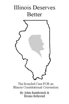 Paperback Illinois Deserves Better: The Ironclad Case for an Illinois Constitutional Convention Book