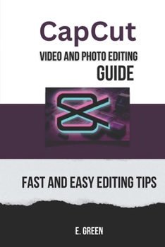 Paperback CapCut Video and Photo Editing Guide: Fast and Easy CapCut Editing Tips Book