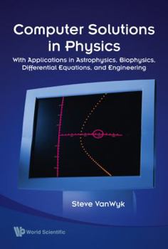 Paperback Computer Solutions in Physics: With Applications in Astrophysics, Biophysics, Differential Equations, and Engineering [With CDROM] Book