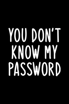 Paperback You Don't Know My Password: The Personal Internet Address & Password Logbook-A Premium Journal And Logbook To Protect Usernames and Passwords: Mod Book