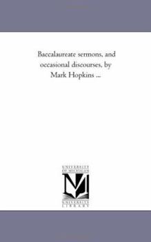 Paperback Baccalaureate Sermons, and Occasional Discourses, by Mark Hopkins ... Book