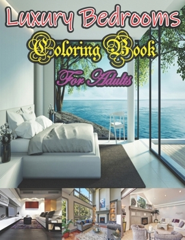 Luxury Bedrooms - Coloring Book For Adults: Inspirational Sweet Color Designs At Home, Fun Room Design Ideas, and Modern Decorated ... Stress Relieving