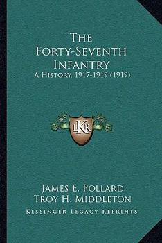 Paperback The Forty-Seventh Infantry: A History, 1917-1919 (1919) Book