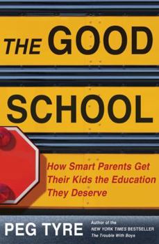Hardcover The Good School: How Smart Parents Get Their Kids the Education They Deserve Book