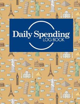 Daily Spending Log Book: Daily Expense Tracker Notebook, Money Spending Tracker Sheet, Expense Log, Tracking Spending Worksheet, Cute World Landmarks Cover