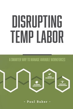 Paperback Disrupting Temp Labor: A Smarter Way to Manage Variable Workforces Book