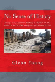 Paperback No Sense of History: Why We Have Such A Hard Time Understanding the Present and Potential Future Book
