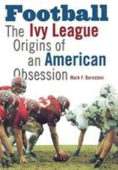 Hardcover Football: The Ivy League Origins of an American Obsession Book