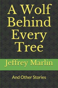 A Wolf Behind Every Tree : And Other Stories