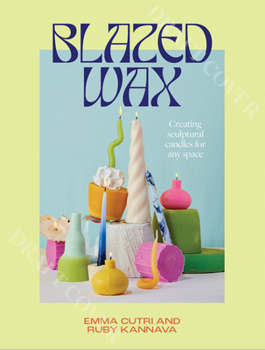 Paperback Blazed Wax: Creating Sculptural Candles for Any Space Book