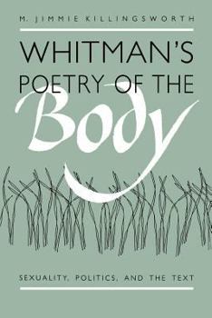 Hardcover Whitman's Poetry of the Body: Sexuality, Politics, and the Text Book