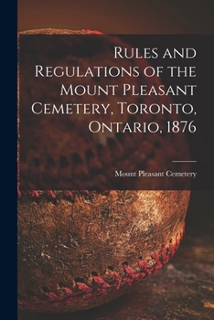 Paperback Rules and Regulations of the Mount Pleasant Cemetery, Toronto, Ontario, 1876 [microform] Book