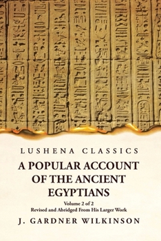 Paperback A Popular Account of the Ancient Egyptians Revised and Abridged From His Larger Work Volume 2 of 2 Book