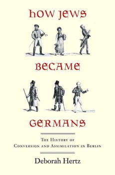 Paperback How Jews Became Germans: The History of Conversion and Assimilation in Berlin Book