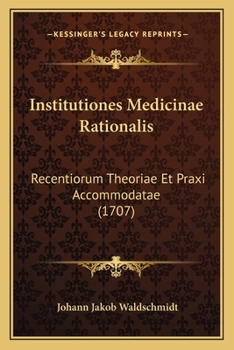 Paperback Institutiones Medicinae Rationalis: Recentiorum Theoriae Et Praxi Accommodatae (1707) [Latin] Book