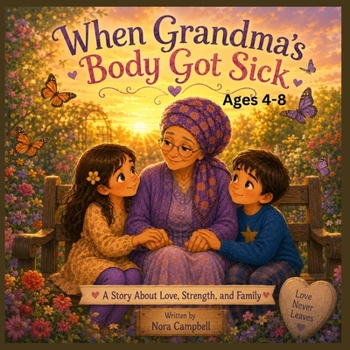When Grandma's Body Got Sick: A Story About Love, Strength and Family| Ages 4-8