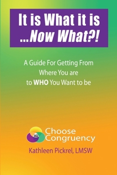 Paperback It is What it is...Now What?!: A Guide for Getting From Where You are to WHO You Want to be Book