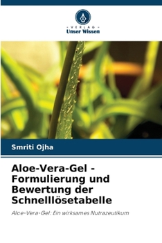 Aloe-Vera-Gel - Formulierung und Bewertung der Schnelllösetabelle: Aloe-Vera-Gel: Ein wirksames Nutrazeutikum