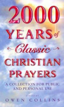 Paperback 2000 Years of Classic Christian Prayers: A Collection for Public and Personal Use Book